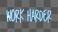 PNG Work harder, collage element, transparent background