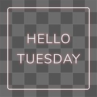 Neon frame Hello Tuesay png border typography