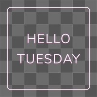 Neon frame Hello Tuesday png border lettering