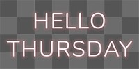 Glowing neon Hello Thursday png typography