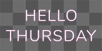 Neon word Hello Thursday png typography