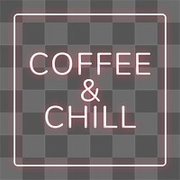 Coffee & chill frame png neon border lettering