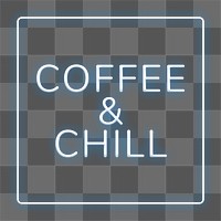 Coffee &amp; chill frame png neon border typography