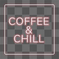Frame coffee &amp; chill png neon typography text
