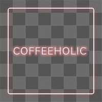 Retro pink coffeeholic frame png neon border lettering