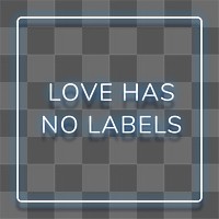 Blue neon quote LOVE HAS NO LABELS typography design element