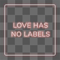 Pink neon quote LOVE HAS NO LABELS typography design element