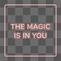 Pink neon phrase THE MAGIC IS IN YOU typography design element