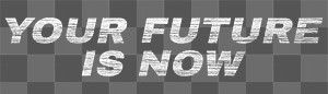 Your future is now png word sticker printed text
