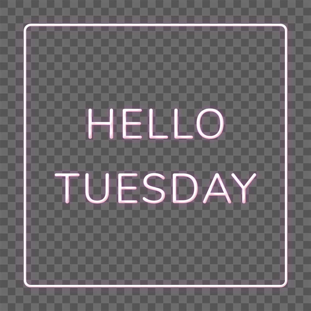 Neon frame Hello Tuesday png | Free PNG - rawpixel