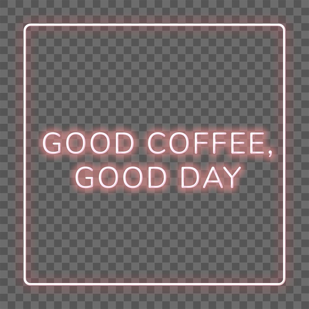 Good coffee, good day png frame neon border text