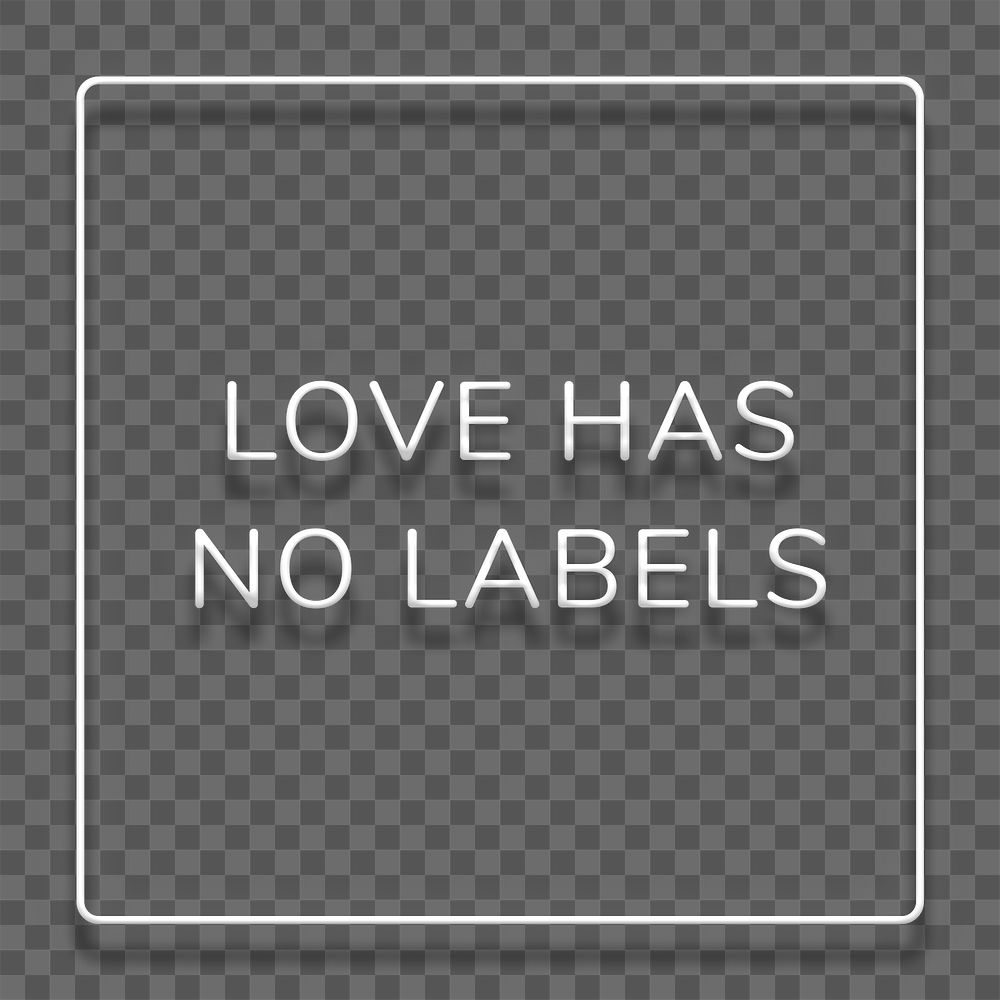White neon quote LOVE HAS NO LABELS typography design element