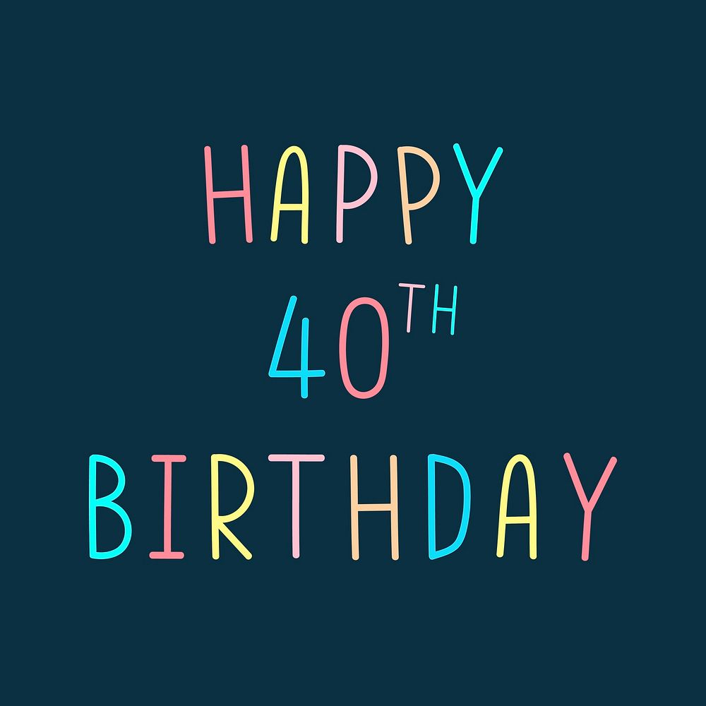 Happy 40th birthday multicolored typography | Free Photo - rawpixel