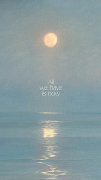 All we have is now mobile wallpaper template