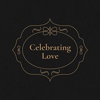 Celebrating love logo template, black and gold social media post for wedding and Valentine's