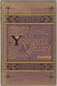 The Wonders of the Yosemite Valley and of California by Samuel Kneeland and John P Soule