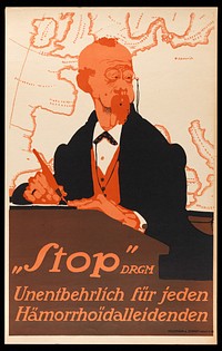 A worried sedentary office worker needing a cure for haemorrhoids; advertising the "Stop" remedy for haemorrhoids. Colour lithograph by P. Scheurich, ca. 1910.