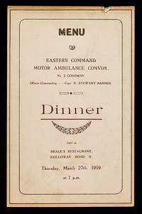 Menu : Eastern Command Motor Ambulance Convoy. No. 2 Company : Officer Commanding- Capt. R. Stewart Barnes : dinner held at Beale's Restaurant, Holloway Road, N. : Thursday, March 27th, 1919 at 7 p.m.