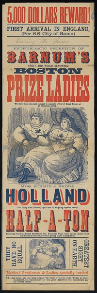 Enthusiastic reception of Barnum's great and renowned Boston Prize Ladies who have been specially engaged to complete a tour of Great Britain at an enormous outlay : Miss Minnie & Rhoda Holland.