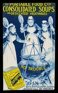 The Portable Food Co's consolidated soups and dessicated vegetables : "no trouble" : Burn, fire! Cauldron bubble! Splendid soup, NO TROUBLE.