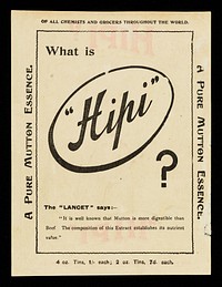 What is Hipi : Poor Bo-Peep, we have taken her sheep & turned them into "Hipi" a pure mutton essence : a boon in sickroom & nursery, welcome in the kitchen / sold wholesale by G. Nelson, Dale & Co. Ltd.