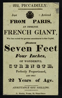 222, Piccadilly : just arrived from Paris, an immense French giant, who has excited the greatest astonishment in that capital : measures seven feet four inches ...