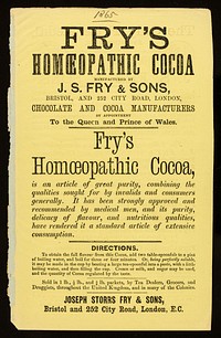 Fry's homoeopathic cocoa : manufactured by J.S. Fry & Sons, Bristol, and 252 City Road, London, chocolate and cocoa manufacturers by appointment to the Queen and Prince of Wales / Joseph Storrs Fry & Sons.
