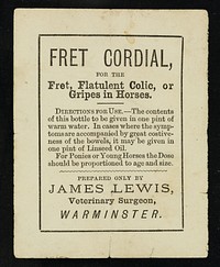Fret cordial : for the fret, flatulent colic, or gripes in horses... / prepared opnly by James Lewis.