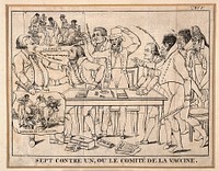 Seven members of the French committee on vaccination rail against Tapp, who resists the new discovery. Line engraving, c. 1800.