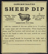 Concentrated sheep dip : labelled poison by the new pharmacy regulations and containing not less than 25 per cent of phenols : directions for use...