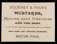 Stickney & Poor's mustards, spices and extracts are the best : if your grocer does not keep them send to us direct, 205 and 207 State Street, Boston, Mass.