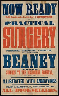 Now ready : cloth boards, price 3s. 6d. : Part 1. Contributions to practical surgery : pathological, therapeutic & operative, by James George Beaney F.R.C.S.E. : surgeon to the Melbourne Hospital.