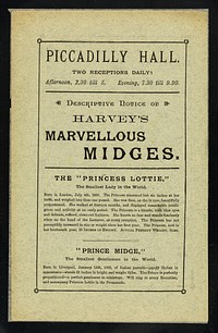 [Undated mottled blue-grey handbill (London, December 1884) advertising an appearance by Harvey's Midges: Princess Lottie, Prince Midge, Miss Jennie Worgen, General Tot and Mlle. Lottie Adelina de Lara, child pianist, at the Piccadilly Hall, London].