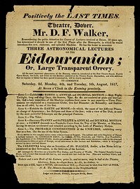 Positively the last times : theatre, Dover : Mr. D.F. Walker... has the honour to announce three astronomical lectures on the Eidouranion; or, large transparent orrery... to commence Saturday, 2d, Monday, 4th, and Tuesday, 5th, August, 1817.