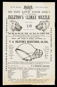 Do you love your dog : if so, purchase Egleton's "Climax" muzzle : price from 1/6 including straps : your dog can then eat, drink, and bark, but CANNOT BITE... / F.A. Egleton.