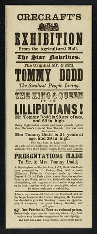[Undated handbill (about 1874) for Crecraft's Exhibition at the Agricultural Hall (London, England) featuring "Mr. and Mrs. Tommy Dodd, the smallest people living, the king and queen of the Lilliputians"].