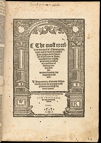 The most excellent workes of chirurgerye / made and set forth by maister John Vigon ... translated into English [by Bartholomew Traheron]. Wherunto is added an exposition of straunge termes and unknowen symples, belongyng to the arte.