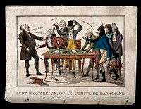 Seven members of the French committee on vaccination rail at Tapp, a health officer who resists the new discovery. Coloured etching, 1801.