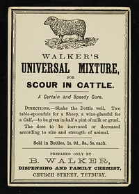 Walker's Universal Mixture, for scour in cattle : a certain and speedy cure : [white label] / B. Walker.