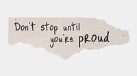 Motivational quote, DIY torn paper, don't stop until you're proud