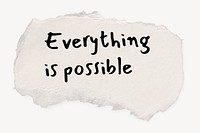 Motivational quote, torn paper clipart, everything is possible
