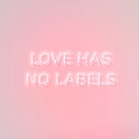 LOVE HAS NO LABELS neon quote typography on a pink background