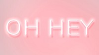 OH HEY neon word typography on a pink background