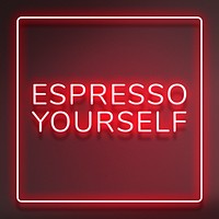 Glowing frame espresso yourself lettering retro neon sign