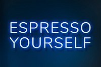 Blue neon sign espresso yourself typography