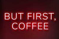 Neon sign but first, coffee phrase