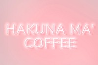 Glowing hakuna ma&#39; coffee pink neon text