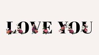 Floral love you word typography on a beige background