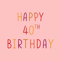 Happy 40th birthday colorful typography