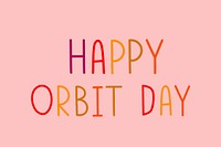 Happy orbit day colorful text graphic